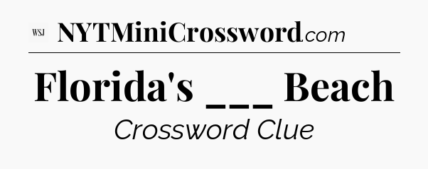Florida's ___ Beach - WSJ Crossword