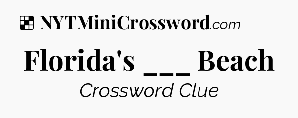 Solution: Florida's ___ Beach - NYT Crossword
