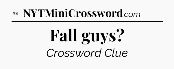 Fall guys - WSJ Crossword