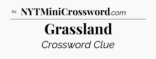 Grassland - WSJ Crossword