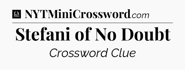 Stefani of No Doubt - LA Times Crossword