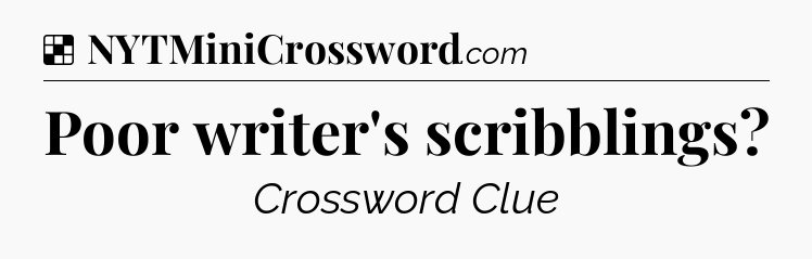 Solution: Poor writer's scribblings - NYT Crossword