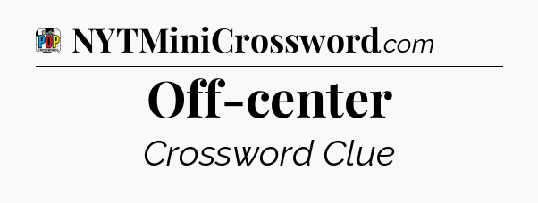 Off-center Crossword Clue