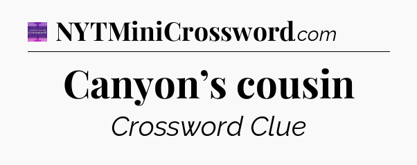 Canyon’s cousin - Thomas Joseph Crossword