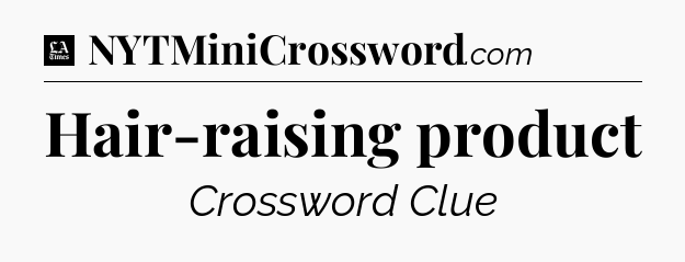 Hair-raising product - LA Times Crossword