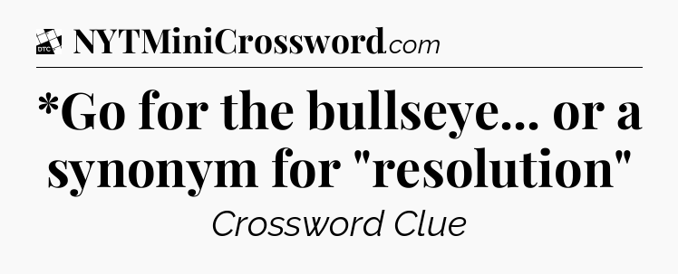 *Go for the bullseye... or a synonym for 