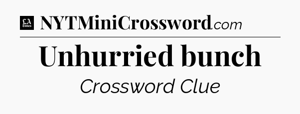 Unhurried bunch - LA Times Crossword