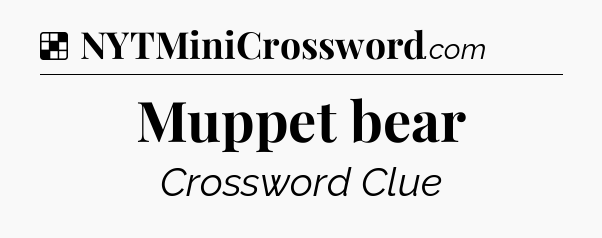 Solution: Muppet bear - NYT Crossword