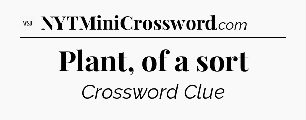 Plant, of a sort - WSJ Crossword