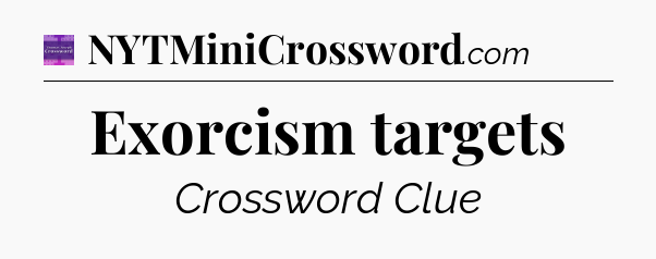 Exorcism targets - Thomas Joseph Crossword