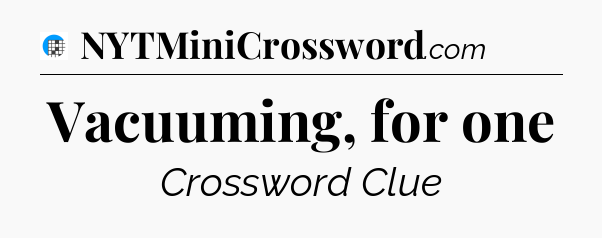 Vacuuming, for one Crossword Clue