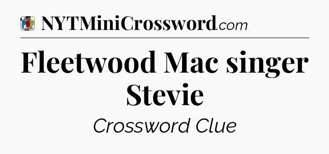 Fleetwood Mac singer Stevie Crossword Clue