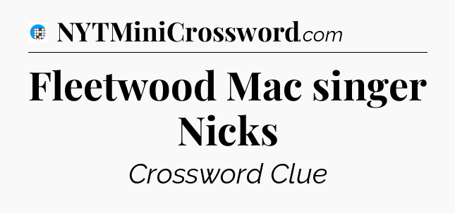Fleetwood Mac singer Nicks Crossword Clue
