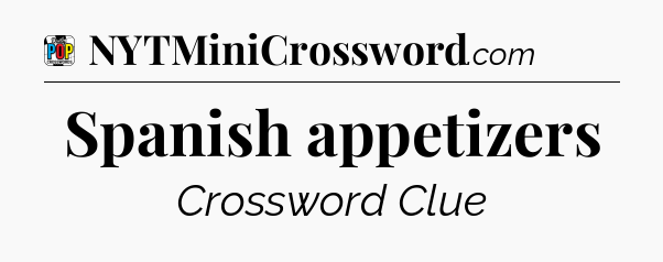 Spanish appetizers Crossword Clue