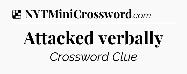 Solution: Attacked verbally - NYT Crossword