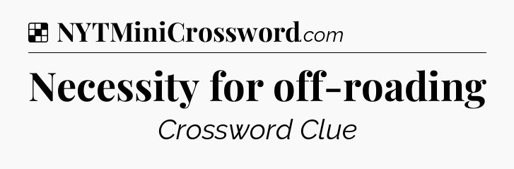 Solution: Necessity for off-roading - NYT Crossword