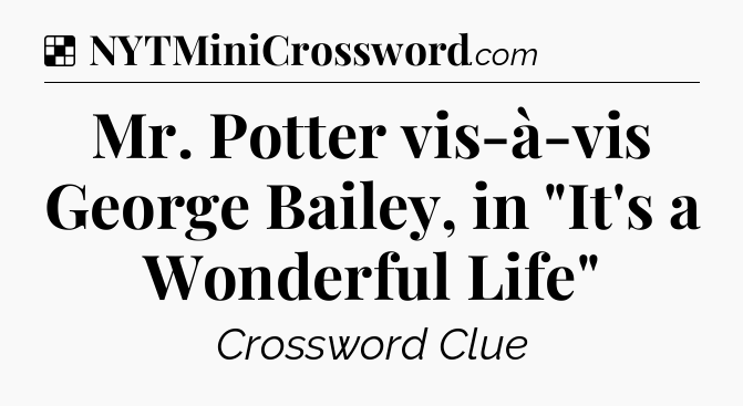 Solution: Mr. Potter vis-à-vis George Bailey, in 