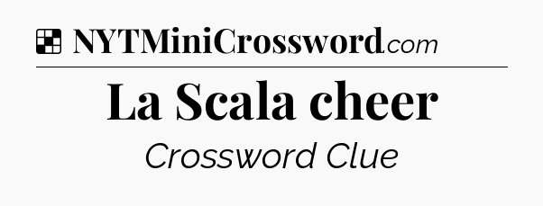 Solution: La Scala cheer - NYT Crossword