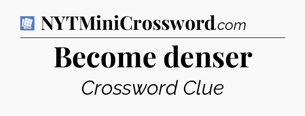 Become denser Puzzle Page Crossword Clue