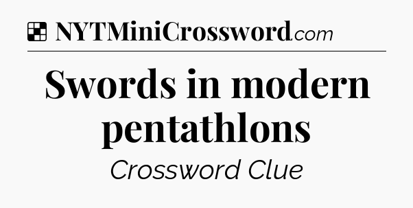 Solution: Swords in modern pentathlons - NYT Crossword