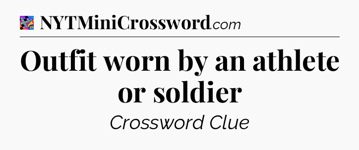 Outfit worn by an athlete or soldier Crossword Clue