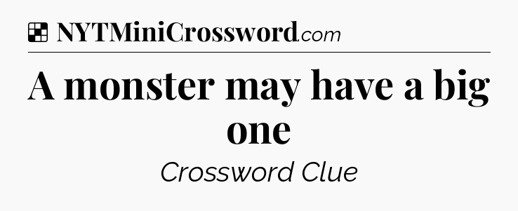 Solution: A monster may have a big one - NYT Crossword