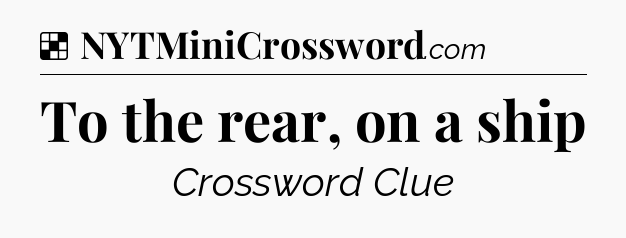 Solution: To the rear, on a ship - NYT Crossword
