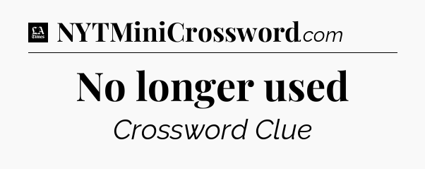 No longer used - LA Times Crossword