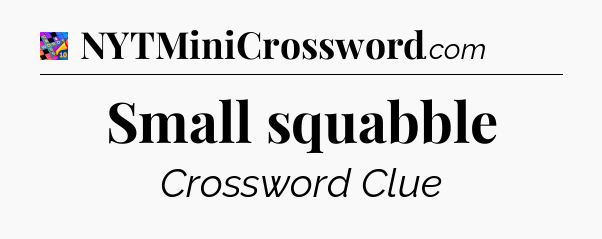Small squabble Crossword Clue