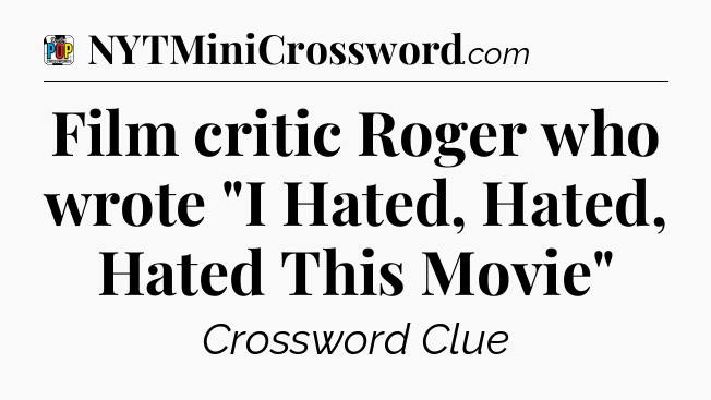 Film critic Roger who wrote 