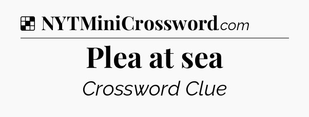 Solution: Plea at sea - NYT Crossword
