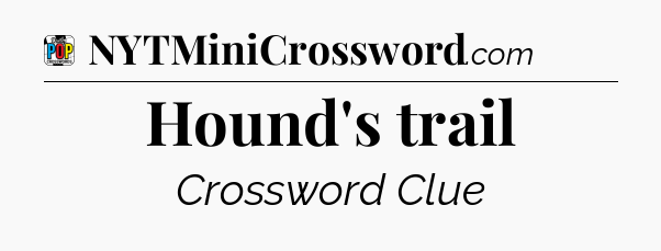 Hound's trail Crossword Clue