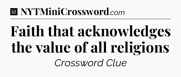 Faith that acknowledges the value of all religions - LA Times Crossword