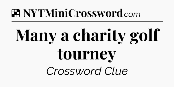 Solution: Many a charity golf tourney - NYT Crossword