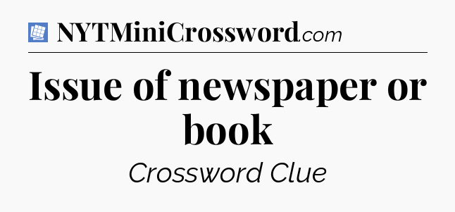 Issue of newspaper or book Puzzle Page Crossword Clue