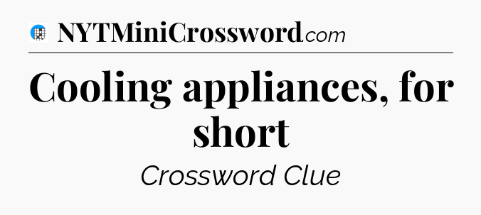Cooling appliances, for short Crossword Clue