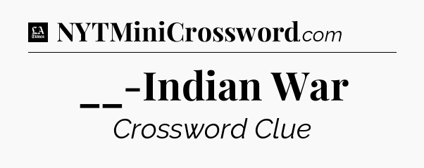 __-Indian War - LA Times Crossword