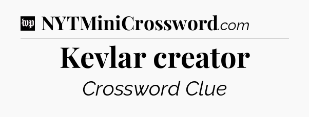 Kevlar creator Crossword Clue