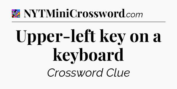 Upper-left key on a keyboard Crossword Clue