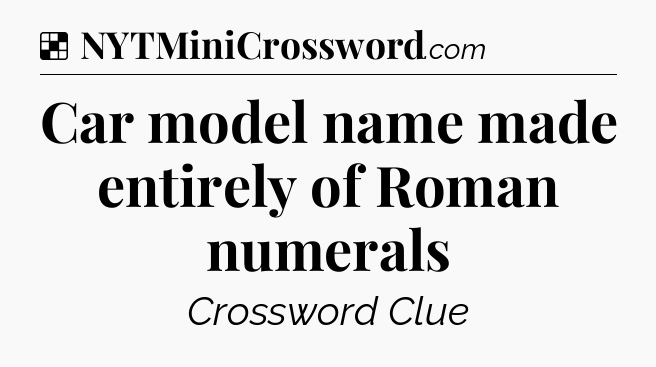 Solution: Car model name made entirely of Roman numerals - NYT Crossword
