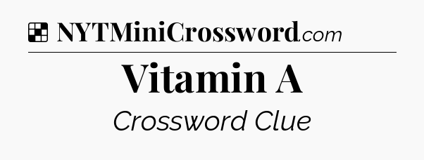 Solution: Vitamin A - NYT Crossword