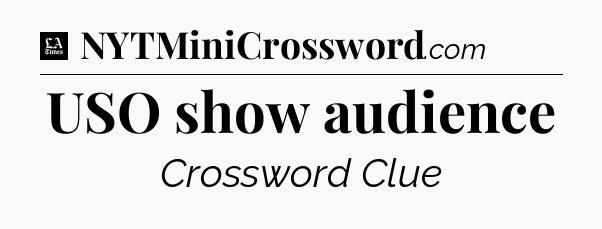 USO show audience - LA Times Crossword