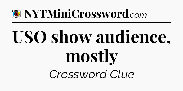 USO show audience, mostly Crossword Clue