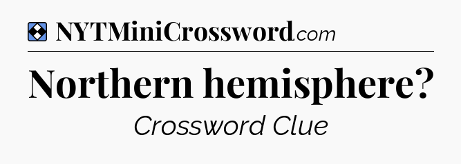 Solution: Northern hemisphere - NYT Mini Crossword