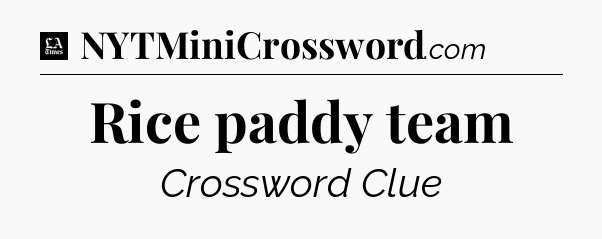 Rice paddy team - LA Times Crossword