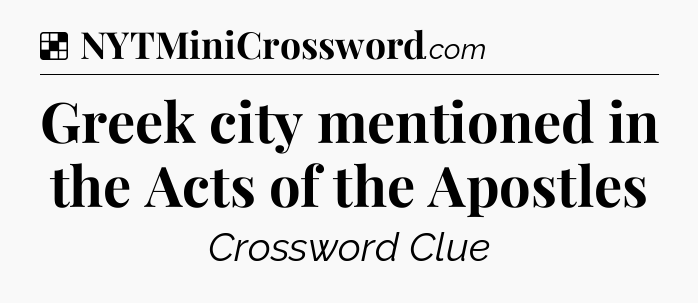 Solution: Greek city mentioned in the Acts of the Apostles - NYT Crossword