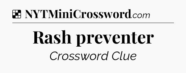 Solution: Rash preventer - NYT Crossword