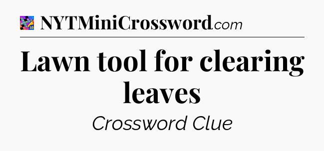 Lawn tool for clearing leaves Crossword Clue