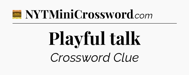 Playful talk - Eugene Sheffer Crossword