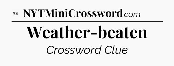 Weather-beaten - WSJ Crossword